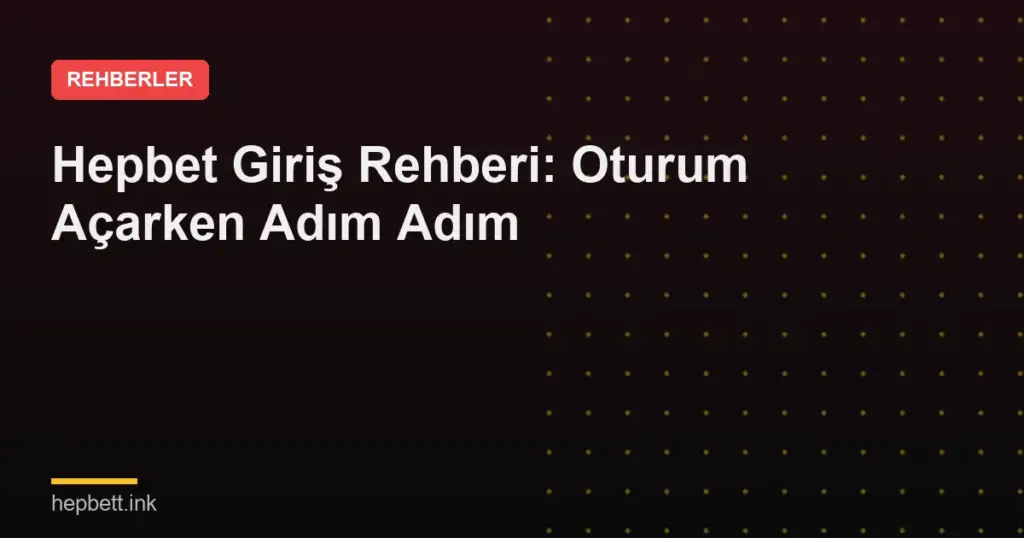 Hepbet Giriş Rehberi: Oturum Açarken Adım Adım