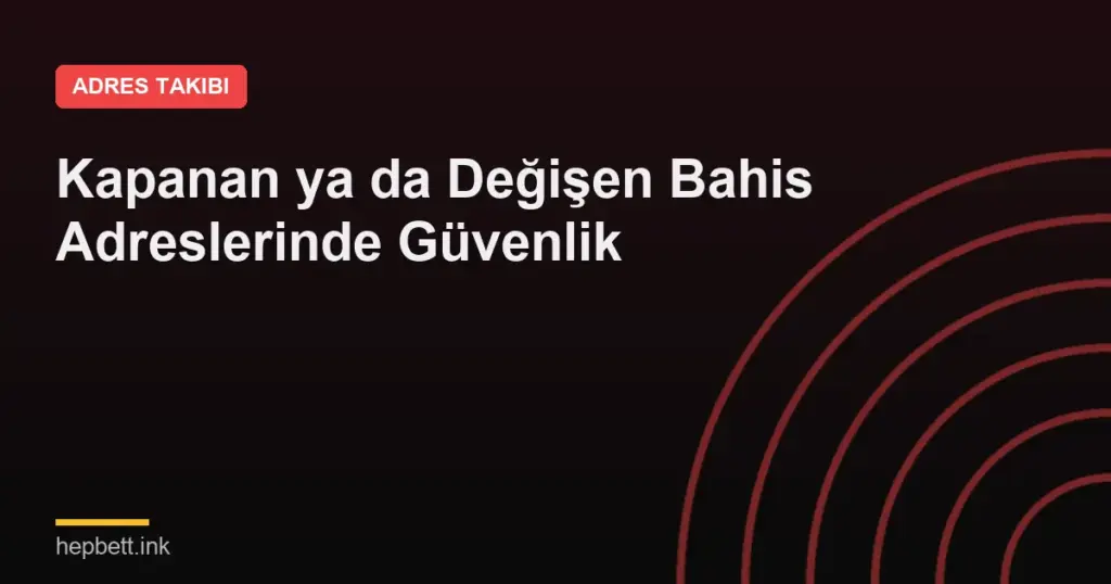 Kapanan ya da Değişen Bahis Adreslerinde Güvenlik